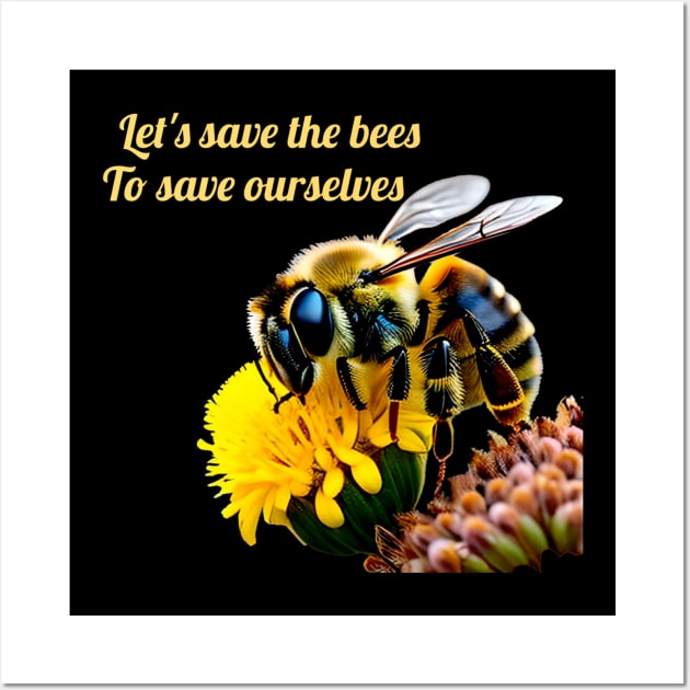 Let s save the bees to save ourselves Wall Art by sweetvision